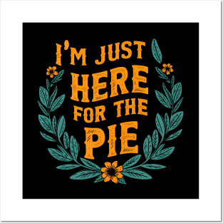 I'm just here for the pie Posters and Art